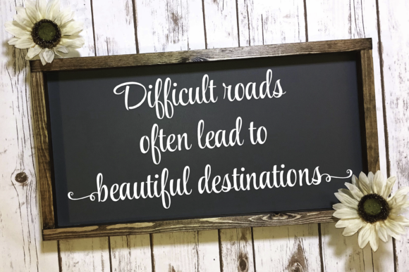 Difficult Roads Often Lead to Beautiful Destinations